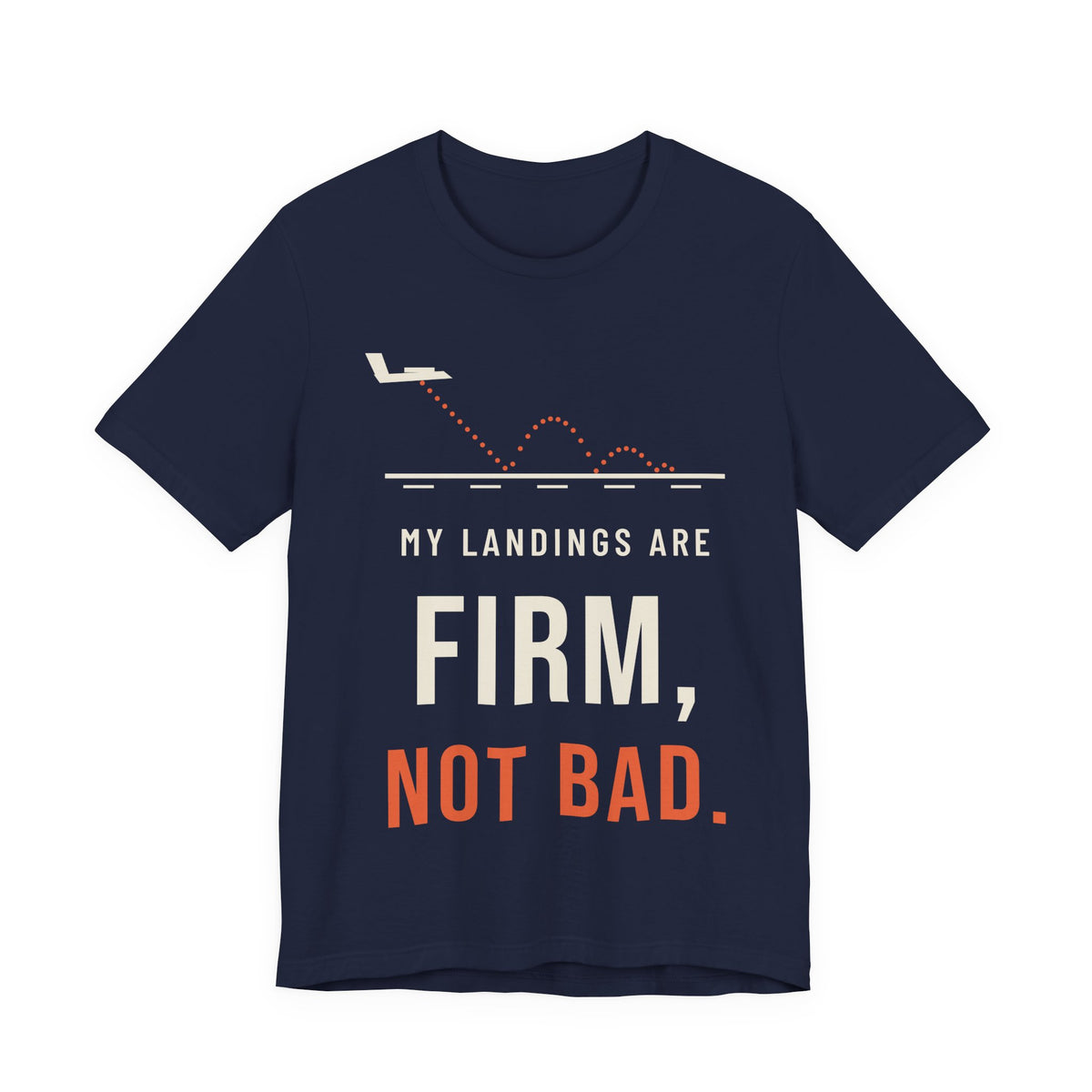 My Landings Are Firm, Not Bad Pilot T-Shirt