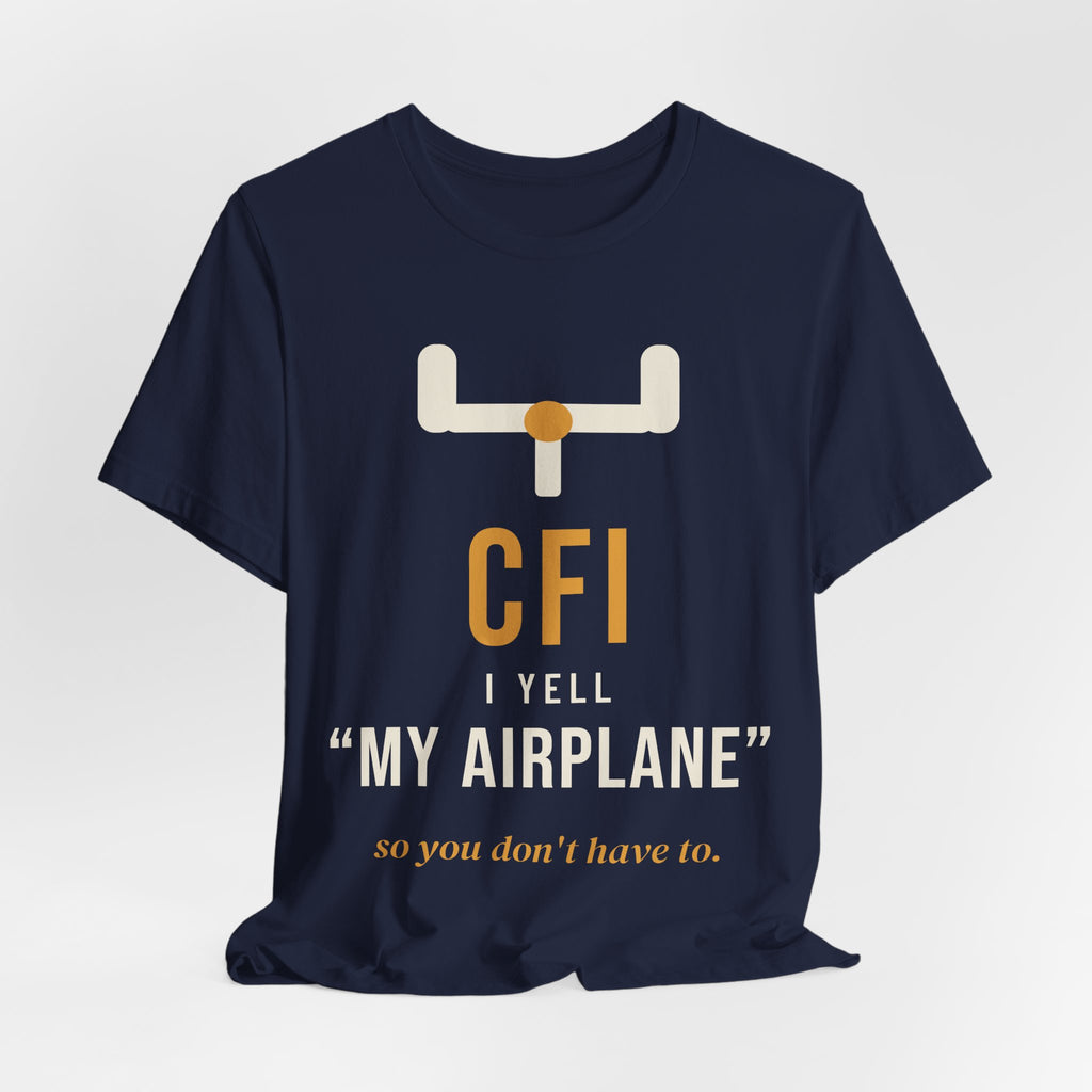 CFI: I Yell "My Airplane" So You Don't Have To T-Shirt