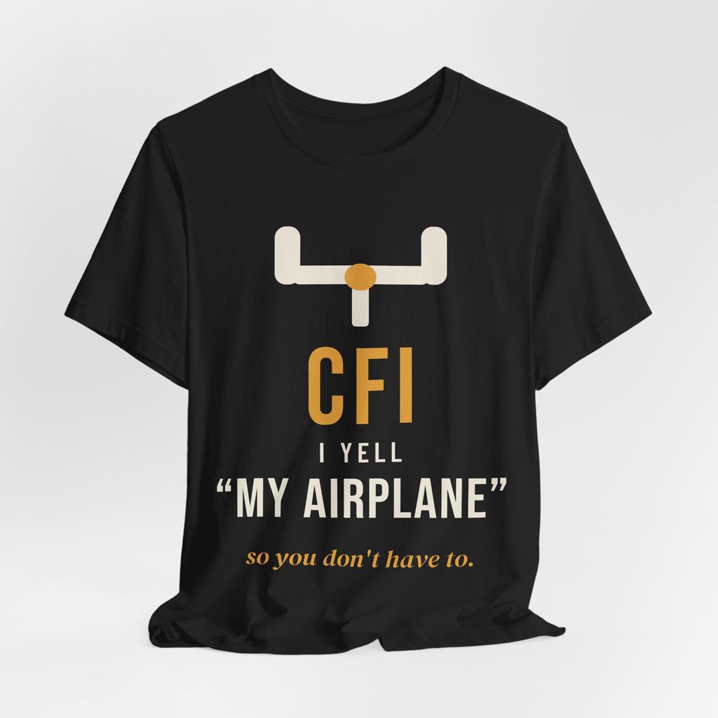 CFI: I Yell "My Airplane" So You Don't Have To T-Shirt