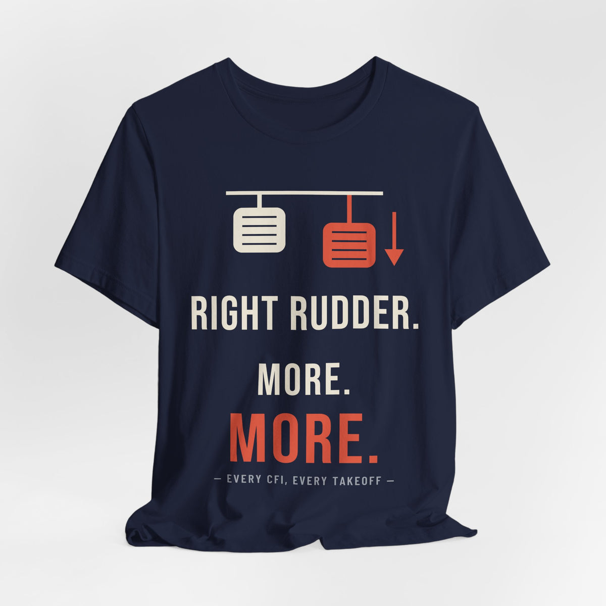 Right Rudder. More. MORE. Pilot T-Shirt