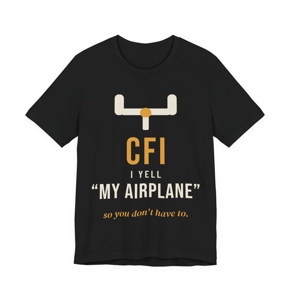 CFI: I Yell "My Airplane" So You Don't Have To T-Shirt