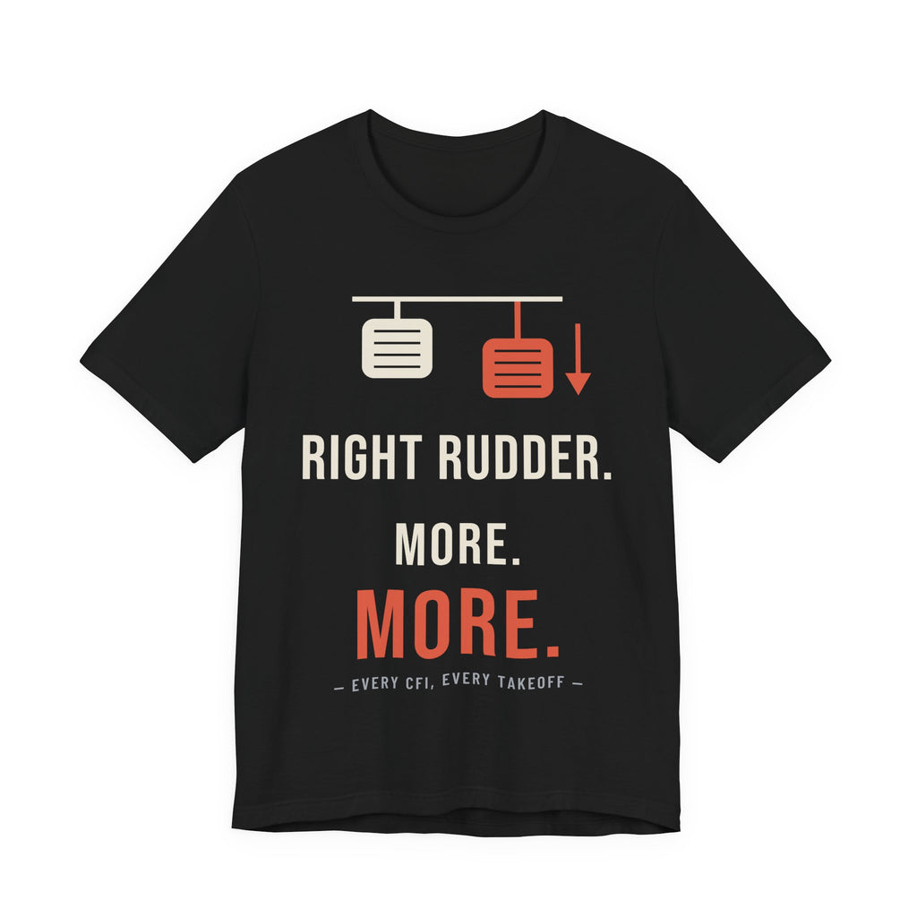 Right Rudder. More. MORE. Pilot T-Shirt