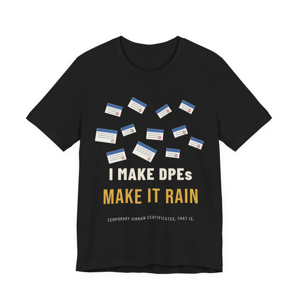 I Make DPEs Make It Rain Pilot T-Shirt
