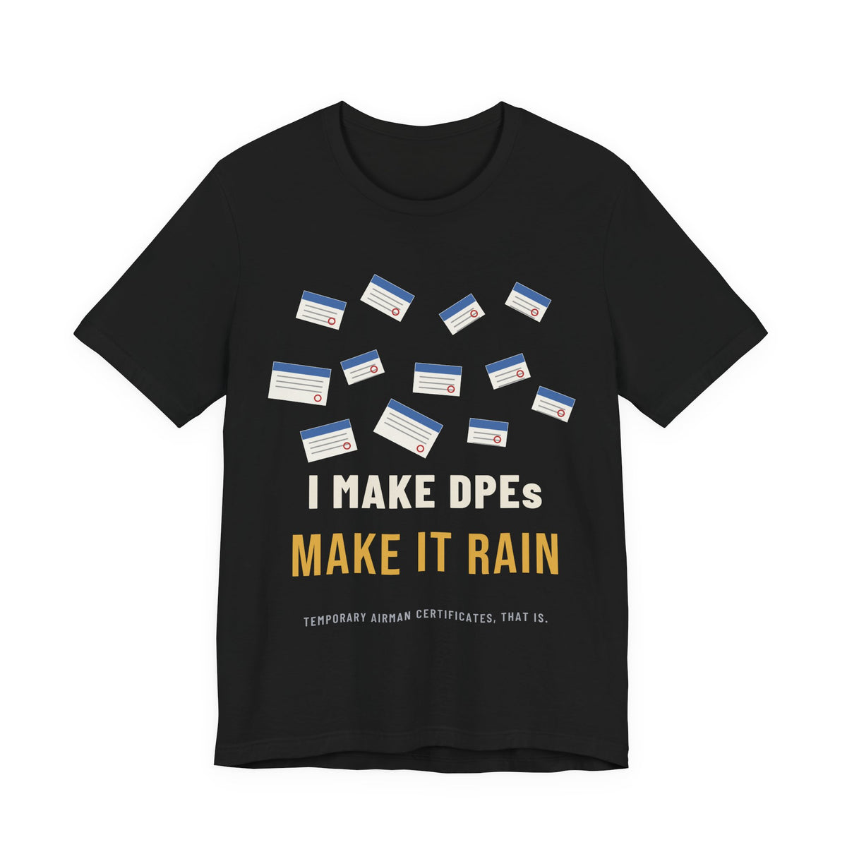 I Make DPEs Make It Rain Pilot T-Shirt