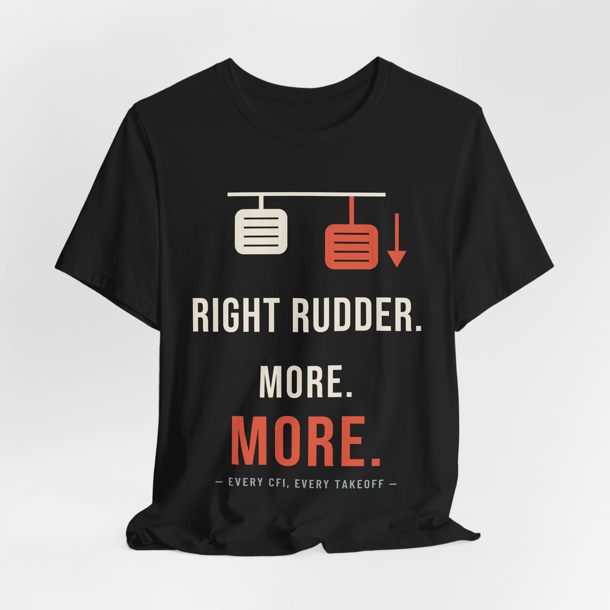 Right Rudder. More. MORE. Pilot T-Shirt