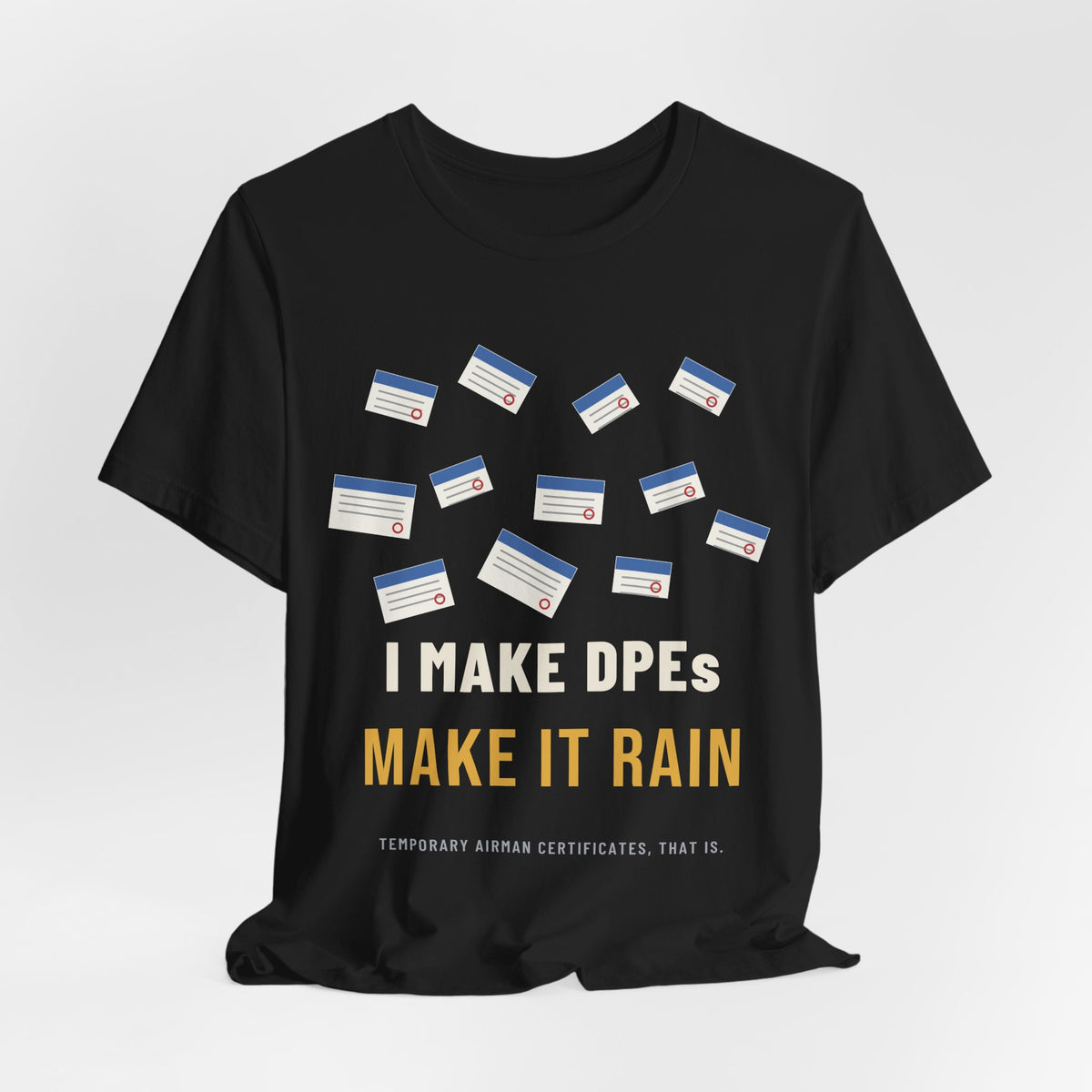 I Make DPEs Make It Rain Pilot T-Shirt