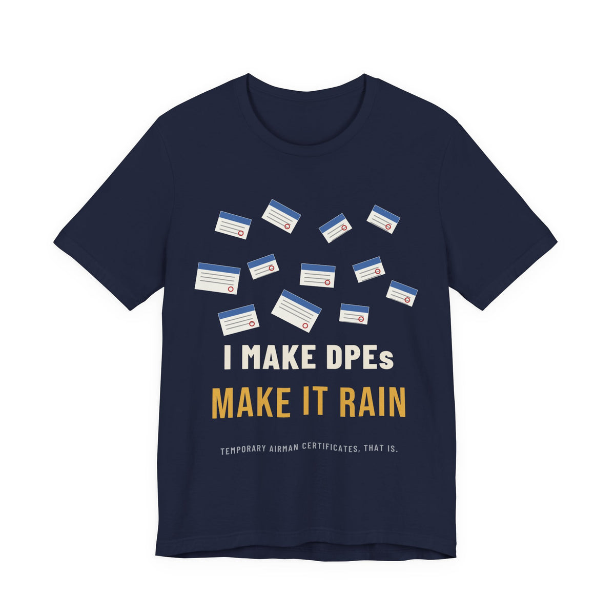 I Make DPEs Make It Rain Pilot T-Shirt