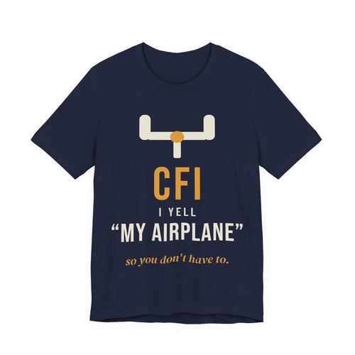 CFI: I Yell "My Airplane" So You Don't Have To T-Shirt