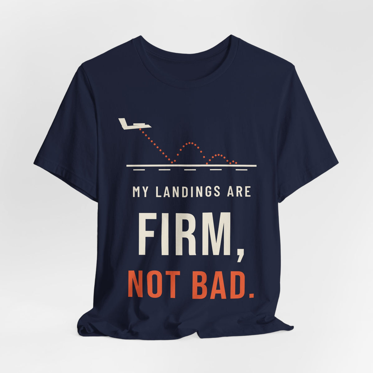 My Landings Are Firm, Not Bad Pilot T-Shirt