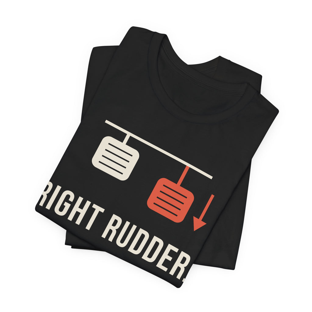 Right Rudder. More. MORE. Pilot T-Shirt