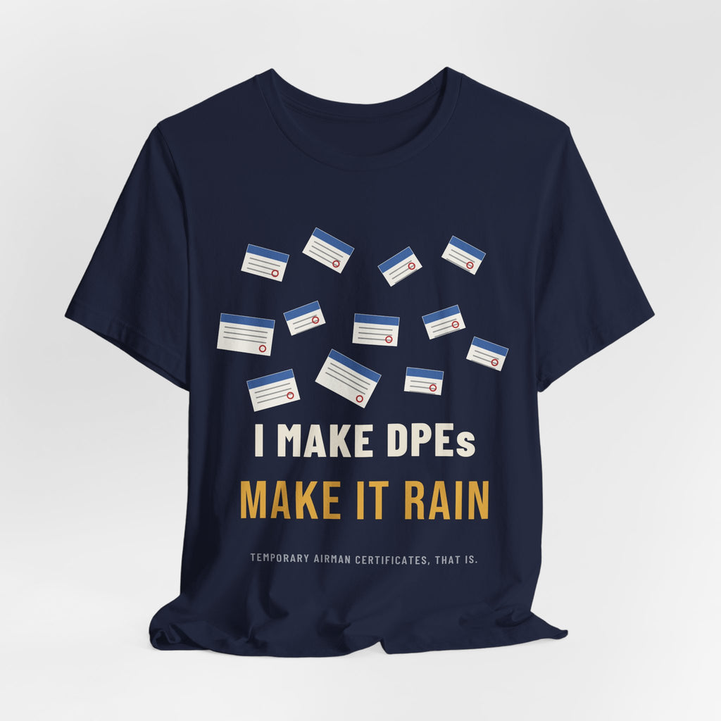 I Make DPEs Make It Rain Pilot T-Shirt